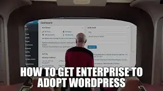 How to Get Enterprise to Adopt WordPress as a Software