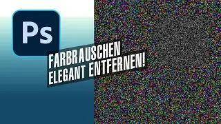 Photoshop - Farbrauschen elegant entfernen (3K)