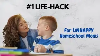 #1 LIFE-HACK for UNHAPPY Homeschool Moms