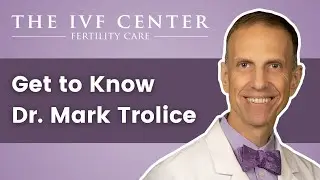 Get to Know Dr. Mark Trolice