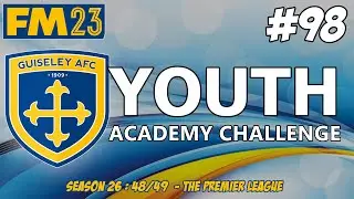 YOUTH ACADEMY CHALLENGE | 26 SEASONS IN THE FUTURE ! | SEASON TWENTY SIX | FM23 | Part 98