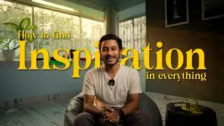 How to Find INSPIRATION in Everyday Life  II  Epi - 05