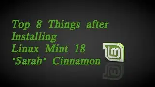 TOP 8 THINGS TO DO AFTER INSTALLING LINUX MINT 18