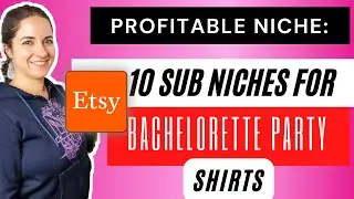 10 SUB NICHES FOR BACHELORETTE PARTY SHIRTS = PROFITABLE NICHE ON ETSY! Start Designing NOW