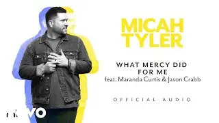 Micah Tyler - What Mercy Did For Me (Official Audio)