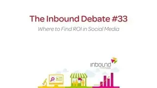 Inbound Debate #33 - Where To Find ROI In Social Media