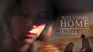 Welcome Home | Rogue One