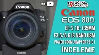 Canon 80D EF-S 18-135 IS USM ve PZ-E1 İnceleme - Fotoğraf Sokakta