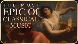 The Most Epic of Classical Music: Beethoven, Mozart, Vivaldi, Carmina Burana & Others