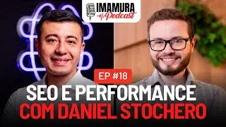 SEO e Performance, com Daniel Stochero - Imamura Podcast - Ep. 018