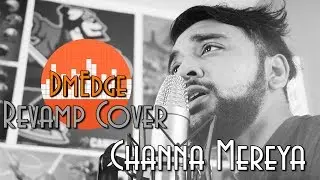 Channa Mereya (Revamp Cover) - DmEdge - Arijit Singh - Ae DIl Hai Mushkil (2016)