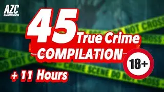 TRUE CRIME COMPILATION  | +45 Cold Cases & Murder Mysteries |  +11 Hours