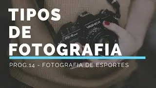 Tipos de Fotografia - Fotografia de Esportes- Prog. 14 ( Sports Photography)