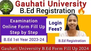 GAUHATI University B.Ed 1st Year Registration 2024🔥Examination Form Fillup Step by Step full Process