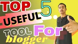 MOST 5 IMPORTANT TOOL FOR BLOGGER || 5 USEFUL TOOL FOR BLOGGER ||BLOGGING TIPS AND TRICK