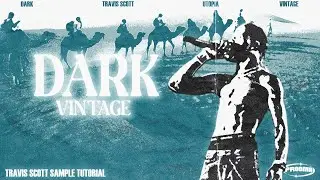 How to make DARK VINTAGE samples for TRAVIS SCOTT  from scratch