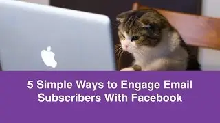 5 Simple Ways to Engage More Email Subscribers with Facebook