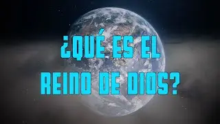 ¿Qué es el reino de Dios?