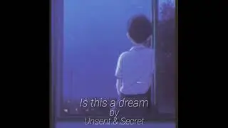 Unsent & Secret - Is this a dream(lofi)