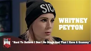 Whitney Peyton - Hard To Believe I Don't Do Drugs And That I Have A Grammy (247HH Exclusive)