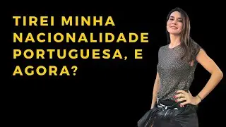 Tirei minha NACIONALIDADE PORTUGUESA... E agora?