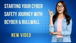 Starting your Cyber safety journey with BCyber & Bullwall