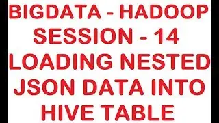 Loading Nested JSON data into HIVE table - Big data - Hadoop Tutorial - Session 14