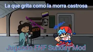 !La que grita como la morra castrosa xd¡ Jugando FNF Sunday Mod