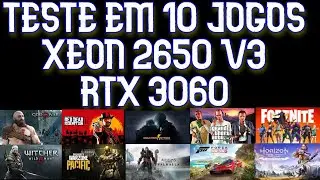 TESTE EM 10 JOGOS XEON 2650 V3 RTX 3060