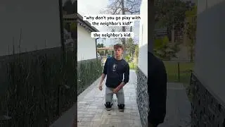 POV: The neighbor’s kid wants to play