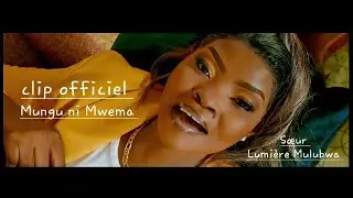 Lumière Mulubwa (CLIP OFFICIEL) - Mungu ni mwema