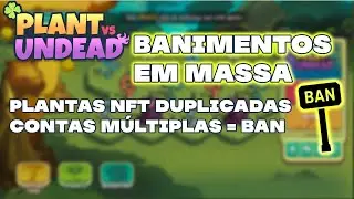 Plant Vs Undead - BANIMENTOS EM MASSA e NFTs DUPLICADAS