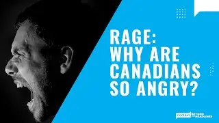 Rage : Why Are Canadians So Angry?