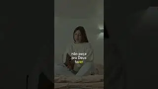 NÃO PEÇA PRA DEUS FAZER COISAS QUE VOCÊ PODE FAZER...