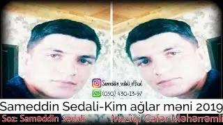Sameddin Sedali Kim ağlar meni 2019