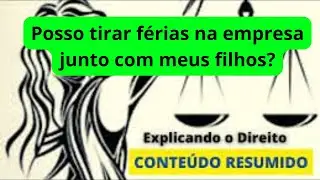 Posso tirar férias na empresa junto com meus filhos? @explicandoodireito