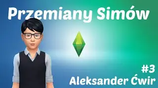 The Sims 4 Przemiany Simów #3 - Aleksander Ćwir