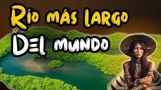 El Río más LARGO del MUNDO el Río Amazonas
