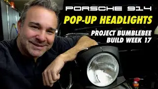 Porsche 914 Pop Up Headlights - How to Build, Test and Install [Project Bumblebee Build Week 17]