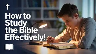 How to Study the Bible Effectively!