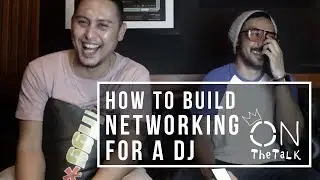 HOW TO BUILD NETWORKING FOR A DJ [ON The Talk]