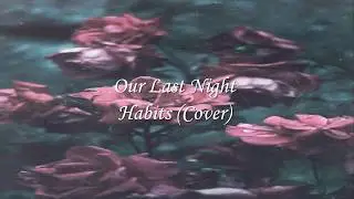Our Last Night - Habits (Cover) (Lyrics)