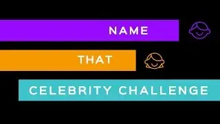 NAME THAT CELEBRITY CHALLENGE