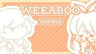 WEEABOO meme || collab