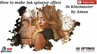 Ink splatter effect || kinemaster video editing tutorials in Hindi by Aman,