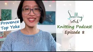 Summer Knits: Provence Top, My Knitting Journal Template - Ep. 8 - Seedling Stitch Knitting Podcast