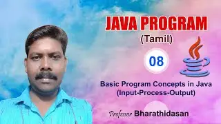 Input Process Output | Basic Program Concepts | Java Programming Language | Professor Bharathidasan