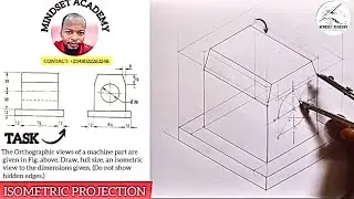 ISOMETRIC PROJECTION: ASSEMBLING OF ORTHOGRAPHIC VIEWS OF MACHINE PART IN ISOMETRIC.