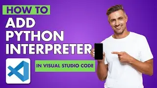 How to Add Python Interpreter in Visual Studio Code | Easy Tutorial