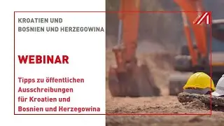 WEBINAR | Tipps zu öffentlichen Ausschreibungen für Kroatien, Bosnien und Herzegowina | 26.09.2024